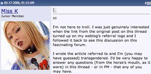 "Hi I'm not here to troll. I was just genuinely interested when the link from the original post on this thread turned up on my weblog's referral logs and I followed it back to see this discussion on this fascinating forum. I wrote the article referred to